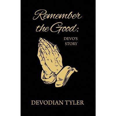 Remember the Good - by  Devodian Tyler (Paperback)