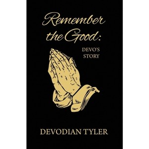 Remember the Good - by  Devodian Tyler (Paperback) - 1 of 1