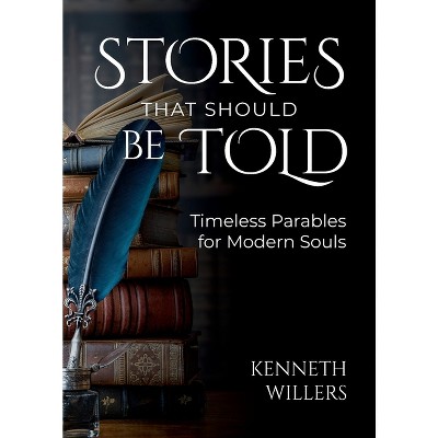 Stories That Should Be Told - by  Kenneth J Willers (Paperback)