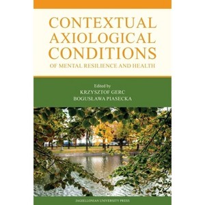 Contextual Axiological Conditions of Mental Resilience and Health - by  Krzysztof Gerc & Boguslawa Piasecka (Paperback) - 1 of 1