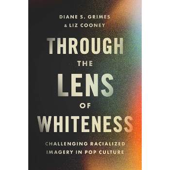 Through the Lens of Whiteness - by  Diane S Grimes & Liz Cooney (Paperback)