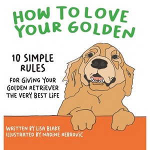 How to Love Your Golden - (How to Love Your Pet) by  Lisa Blake (Hardcover) - 1 of 1
