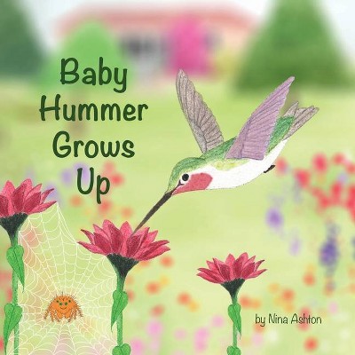 Baby Hummer Grows Up - (Tales from Gramma's Garden) by  Nina Ashton (Paperback)