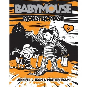 Babymouse #9: Monster MASH - by  Jennifer L Holm & Matthew Holm (Paperback) - 1 of 1