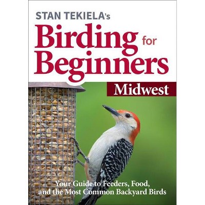 Stan Tekiela's Birding for Beginners: Midwest - (Bird-Watching Basics) (Paperback)