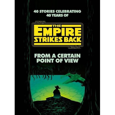 From a Certain Point of View: The Empire Strikes Back (Star Wars) - by Seth Dickinson & Hank Green (Hardcover)