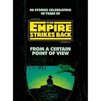 From a Certain Point of View: The Empire Strikes Back (Star Wars) - by Seth Dickinson & Hank Green (Hardcover)