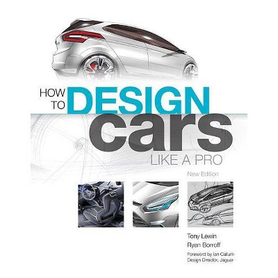 How to Design Cars Like a Pro - by  Tony Lewin & Ryan Borroff (Paperback)