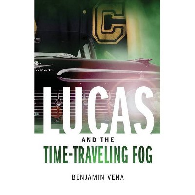 Lucas And The Time-Traveling Fog E1 - by  Benjamin Vena (Paperback)