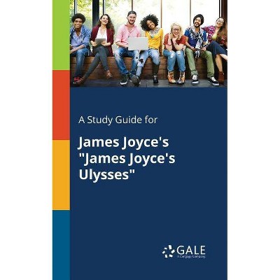 A Study Guide for James Joyce's James Joyce's Ulysses - by  Cengage Learning Gale (Paperback)