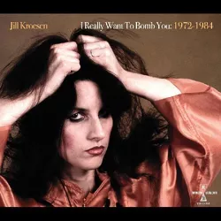 Jill Kroesen - I Really Want To Bomb You: 1972    1984 (Vinyl)