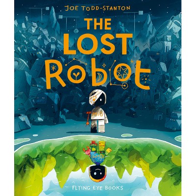 The Lost Robot - by  Joe Todd-Stanton (Hardcover)