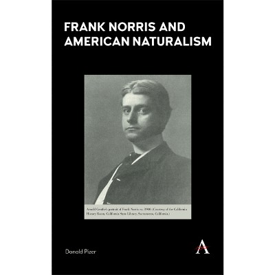 Frank Norris and American Naturalism - (Anthem Nineteenth-Century) by  Donald Pizer (Hardcover)
