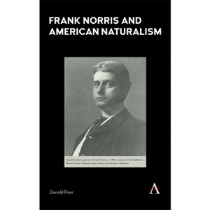 Frank Norris and American Naturalism - (Anthem Nineteenth-Century) by  Donald Pizer (Hardcover) - 1 of 1