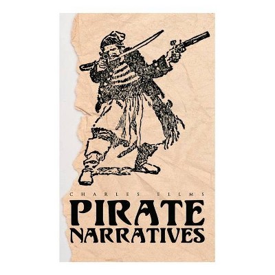 Pirate Narratives - by  Charles Ellms (Paperback)