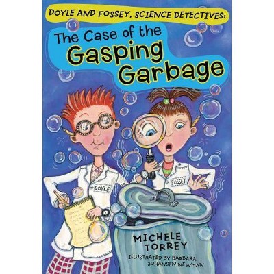 The Case of the Gasping Garbage - (Doyle and Fossey, Science Detectives) by  Michele Torrey (Paperback)
