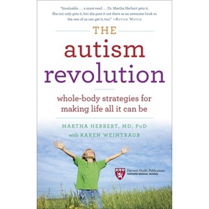 The Autism Revolution - by  Martha Herbert & Karen Weintraub (Paperback) - 1 of 1