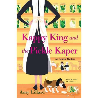 Kappy King and the Pickle Kaper - (Amish Mystery) by  Amy Lillard (Paperback)