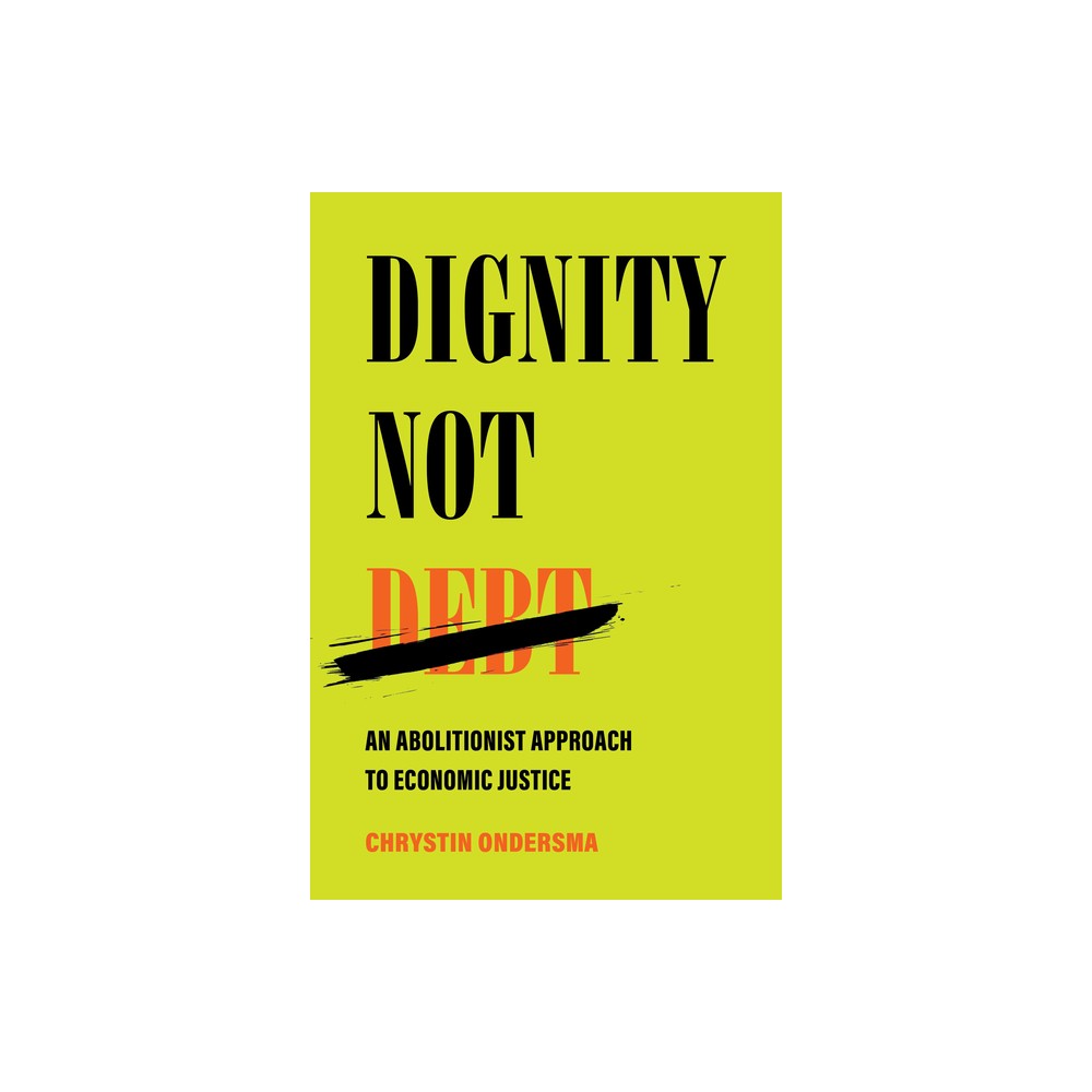 Dignity Not Debt - by Chrystin Ondersma (Hardcover)