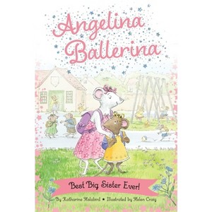 Best Big Sister Ever! - (Angelina Ballerina) by Katharine Holabird - 1 of 1