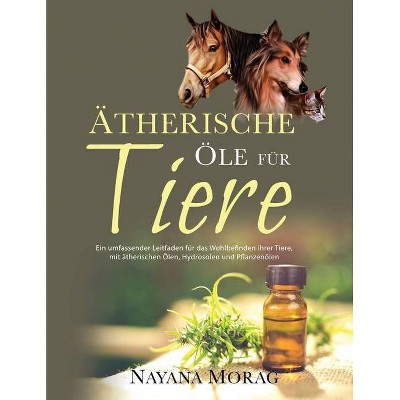 Ätherische Öle für Tiere - by  Nayana Morag (Paperback)