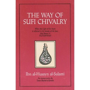 The Way of Sufi Chivalry - by  Ibn Al-Husayn Al-Sulami (Paperback) - 1 of 1
