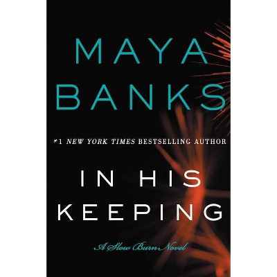 In His Keeping - (Slow Burn Novels) by  Maya Banks (Paperback)