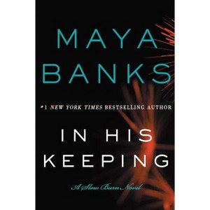 In His Keeping - (Slow Burn Novels) by  Maya Banks (Paperback) - 1 of 1