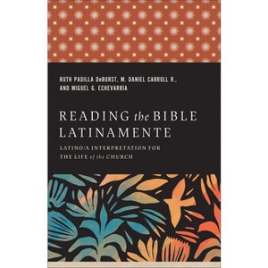 Reading the Bible Latinamente - by  Ruth Padilla Deborst & M Daniel Carroll R & Miguel G Echevarría (Hardcover) - 1 of 1