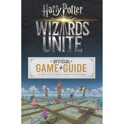 Wizards Unite: The Official Game Guide (Harry Potter) - by  Stephen Stratton (Paperback)