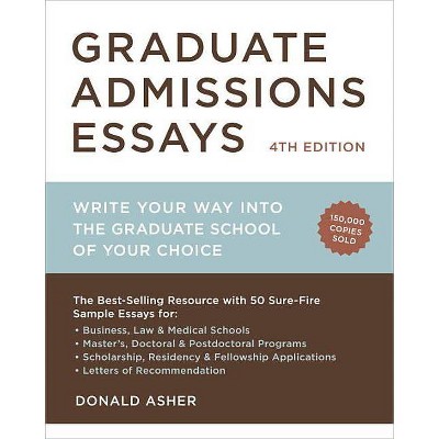 Graduate Admissions Essays - (Graduate Admissions Essays: Write Your Way Into the) 4th Edition by  Donald Asher (Paperback)