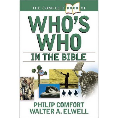 The Complete Book of Who's Who in the Bible - (Complete Book Of... (Tyndale House Publishers)) by  Philip Comfort & Walter A Elwell (Paperback)