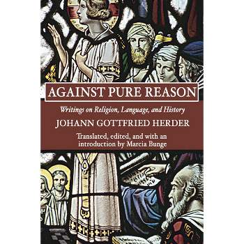 Against Pure Reason - by  Johann Gottfried Herder (Paperback)