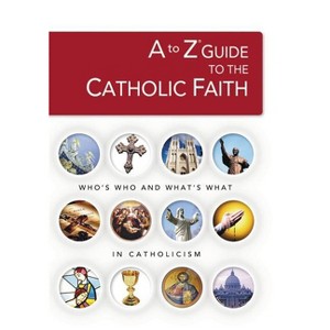A to Z Guide to the Catholic Faith - by  Thomas Nelson (Paperback) - 1 of 1