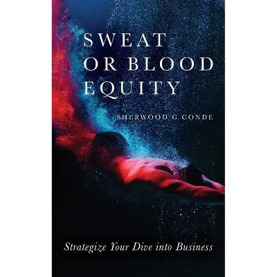 Sweat or Blood Equity - (New Entrepreneur) by  Sherwood G Conde (Paperback)