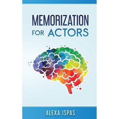 Memorization for Actors - by  Alexa Ispas (Paperback)