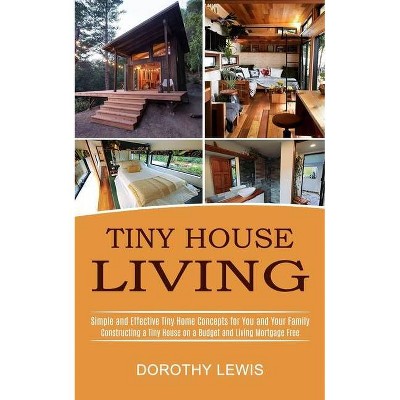 Tiny House Living - by  Dorothy Lewis (Paperback)