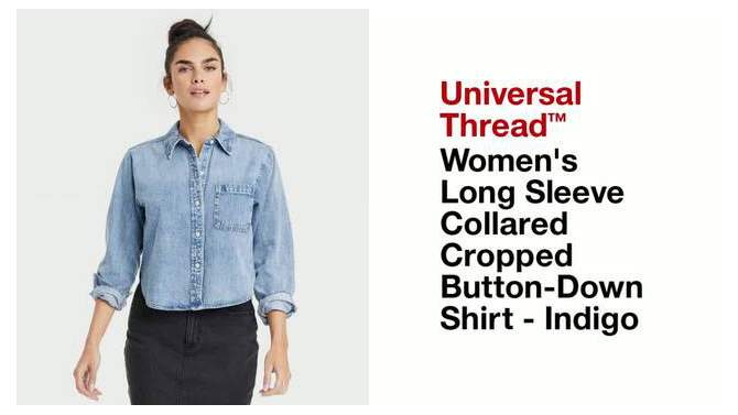  Women's Long Sleeve Collared Cropped Button-Down Shirt - Universal Thread™ Indigo, 2 of 11, play video