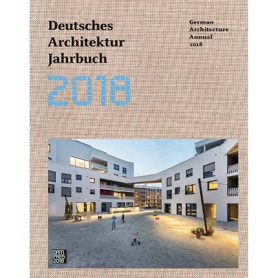 German Architecture Annual 2018 - by  Yorck Förster & Christina Gräwe & Peter Cachola Schmal (Hardcover)