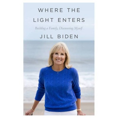 Where the Light Enters - by  Jill Biden (Paperback)