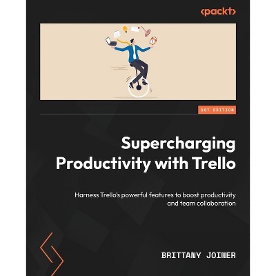 Supercharging Productivity with Trello - by  Brittany Joiner (Paperback)