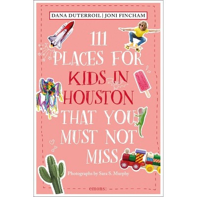 111 Places for Kids in Houston That You Must Not Miss - 2nd Edition by