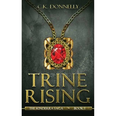 Trine Rising - (The Kinderra Saga) by  C K Donnelly (Paperback)