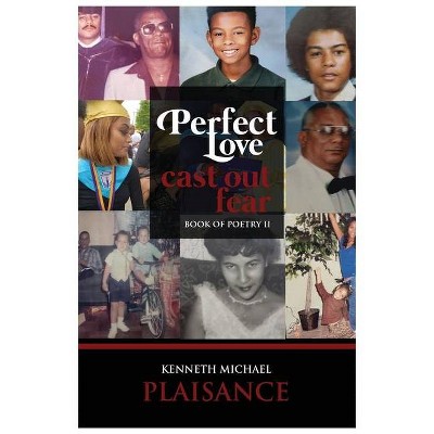 Perfect Love Cast Out Fear - by  Kenneth Michael Plaisance (Paperback)