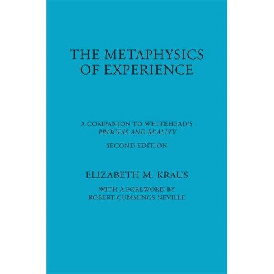 Metaphysics of Experience - (American Philosophy) 2nd Edition by  Elizabeth Kraus (Paperback)