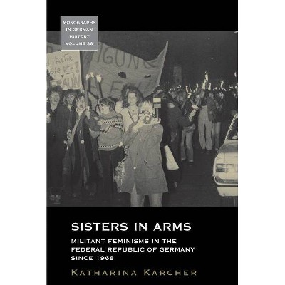 Sisters in Arms - (Monographs in German History) by  Katharina Karcher (Paperback)