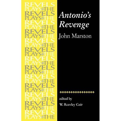 Antonios Revenge - (Revels Plays Mup) by  David Bevington & W Gair & Richard Dutton & Alison Findlay & Helen Ostovich (Paperback)