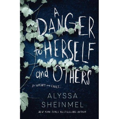 Danger to Herself and Others -  by Alyssa Sheinmel (Hardcover)