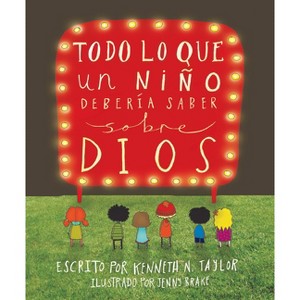 Todo Lo Que Un Niño Debería Saber Sobre Dios - by  Kenneth N Taylor (Hardcover) - 1 of 1