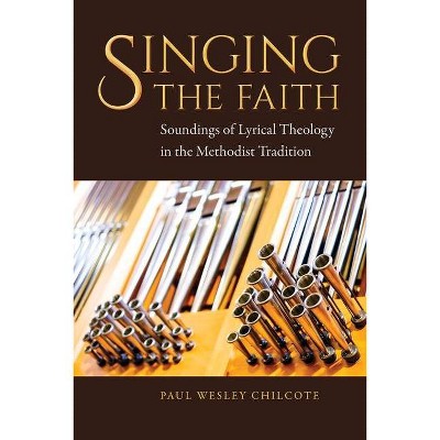 Singing the Faith - by  Paul Wesley Chilcote (Paperback)